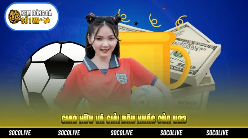 Giao hữu và giải đấu khác của U23